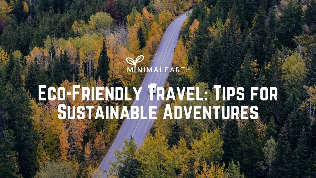 Eco-Friendly Travel Tips for Sustainable Adventures