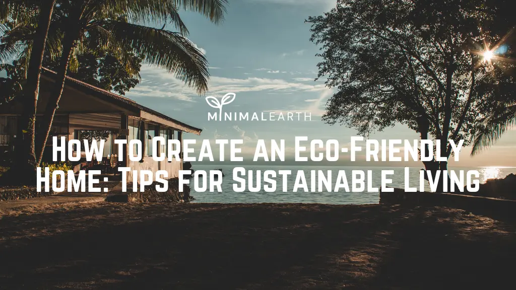 How to Create an Eco-Friendly Home Tips for Sustainable Living